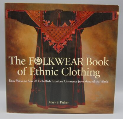 The Folkwear Book of Ethnic Clothing by Mary S. Parker 2002 1st Ed HC