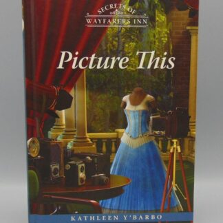 Secrets of Wayfarers Inn #10 Picture This by Kathleen Y’Barbo Hardcover